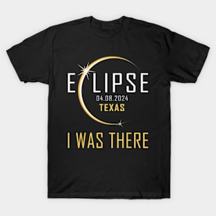 I Was There Total Solar Eclipse 2024 Texas Totality America T-Shirt